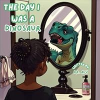 The Day I Was a Dinosaur B0DF2TJVXF Book Cover