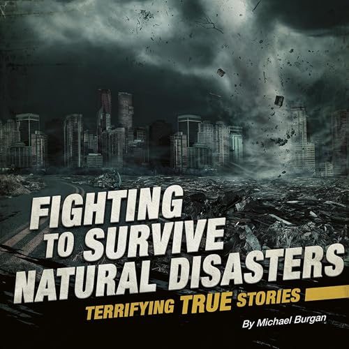 Fighting to Survive Natural Disasters: Terrifying True Stories by Michael Burgan episode artwork