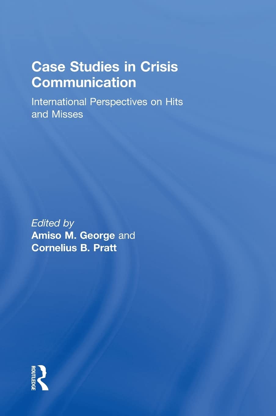 Case Studies in Crisis Communication: international perspectives on hits and misses