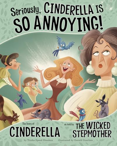 Seriously, Cinderella Is SO Annoying!: The Story of Cinderella as Told by the Wicked Stepmother (The Other Side of the Story)