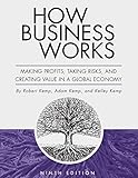 How Business Works: Making Profits, Taking Risks, and Creating Value in a Global Economy