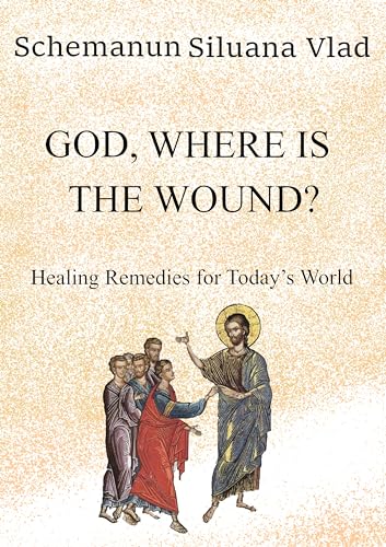 God, Where is the Wound?: Healing Remedies for Today's World