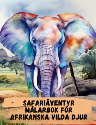 Safariaeventyr Malarbok foer afrikanska vilda djur:: Malarbok foer vuxna och barn, afrikanska djur, vilda djur fran Savannah