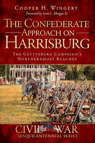 The Confederate Approach on Harrisburg: The Gettysburg Campaign's Northernmost Reaches (Civil War Series)