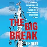 The Big Break: The Gamblers, Party Animals, and True Believers Trying to Win in Washington While America Loses Its Mind