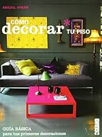 CÓMO DECORAR TU PISO GUÍA BÁSICA PARA TUS PRIMERAS DECORACIONES 8475566413 Book Cover