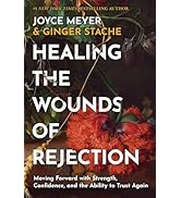 Healing the Wounds of Rejection: Moving Forward with Strength, Confidence, and the Ability to Tru...