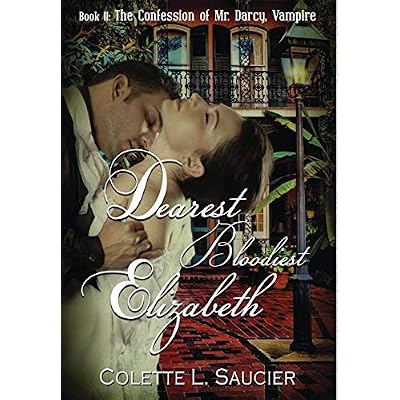 Dearest Bloodiest Elizabeth: Book II: The Confession of Mr. Darcy, Vampire: 2