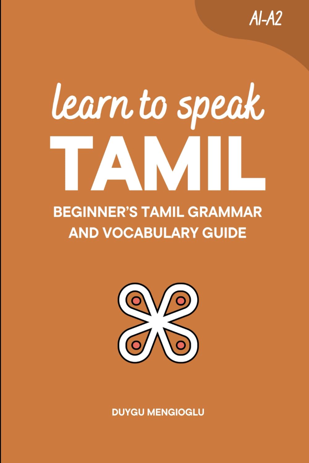 Learn to Speak Tamil: Beginner’s Tamil Grammar and Vocabulary Guide (Learn Tamil)
