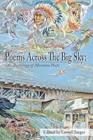 Poems Across the Big Sky: An Anthology of Montana Poets 0979518504 Book Cover