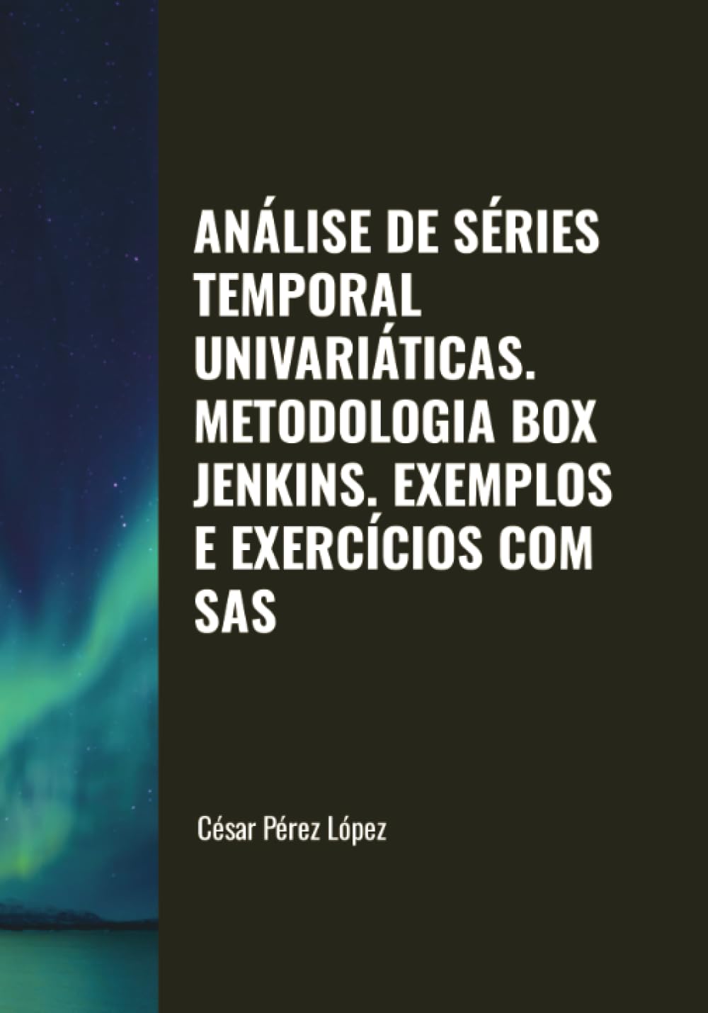 ANÁLISE DE SÉRIES TEMPORAL UNIVARIÁTICAS. METODOLOGIA BOX JENKINS. EXEMPLOS E EXERCÍCIOS COM SAS