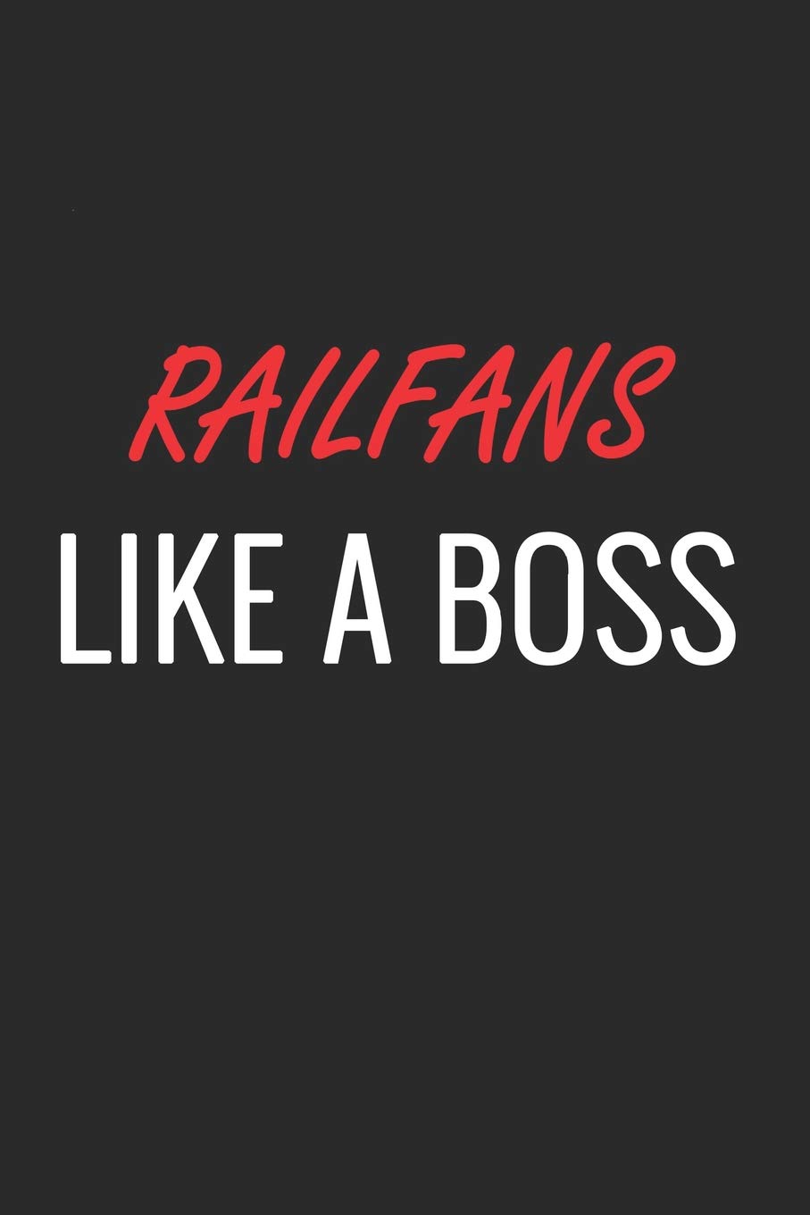 RAILFANS LIKE A BOSS: A Matte Soft Cover Notebook to Write In. 120 Blank Lined Pages