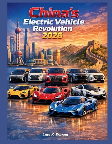 China’s Electric Vehicle Revolution 2026: Inside the World’s Fastest‑Growing Electric Vehicle Industry (Global Cars)