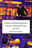 In Defence of the Russian Revolution: A Selection of Bolshevik Writings, 1917-1923