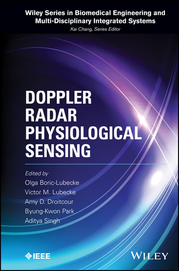 Doppler Radar Physiological Sensing (Wiley Series in Biomedical Engineering and Multi-Disciplinary Integrated Systems Book 3)