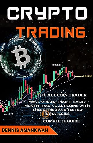 CRYPTO TRADING: The Alt-coin Trader: Make 10 – 100%+ Profit Every Month Trading Alt-coins with these Tried and Tested Strategies Complete Guide (English Edition)