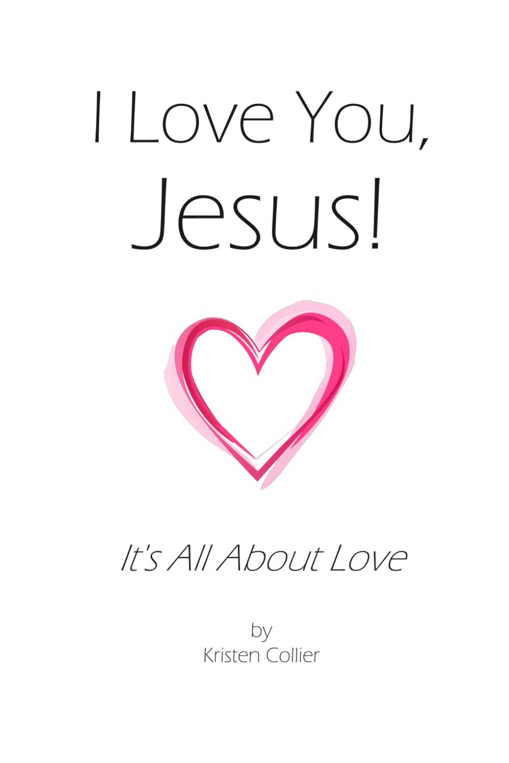 I Love You, Jesus!: It's All About Love