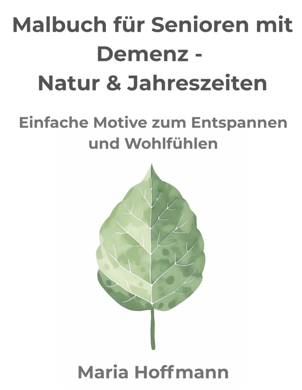 Malbuch für Senioren mit Demenz – Natur & Jahreszeiten: Einfache Motive zum Entspannen und Wohlfühlen (Malbuch Erwachsene Senioren Oma Opa Geschenk ... Entspannung große Motive Demenz Blumen Tiere)