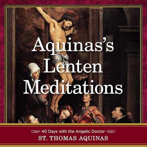 Aquinas's Lenten Meditations by St. Thomas Aquinas episode artwork