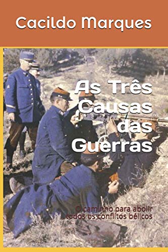 As Três Causas das Guerras: O caminho para abolir todos os conflitos bélicos (Portuguese Edition)