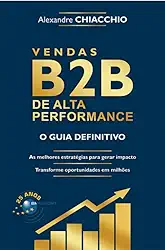 Vendas B2B de Alta Performance: o guia definitivo
