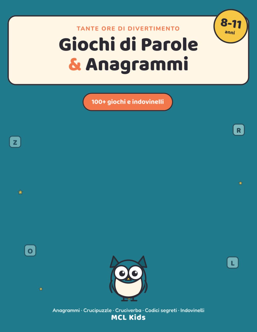 Giochi di Parole e Anagrammi per Bambini: Anagrammi, Crucipuzzle, Cruciverba, Codici Segreti e Indovinelli — Enigmistica e Passatempi per Bambini dagli 8 agli 11 Anni