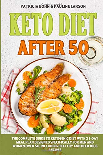 Keto Diet After 50: The Complete Guide to Ketogenic Diet with 21-Day Meal Plan Designed Specifically Keto Diet After 50: The Complete Guide to Ketogenic Diet with 21-Day Meal Plan Designed Specifically