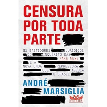 Capa do livro Censura por toda parte - Os bastidores jurídicos do inquérito das Fake News e a nova onda repressora que assola o Brasil
