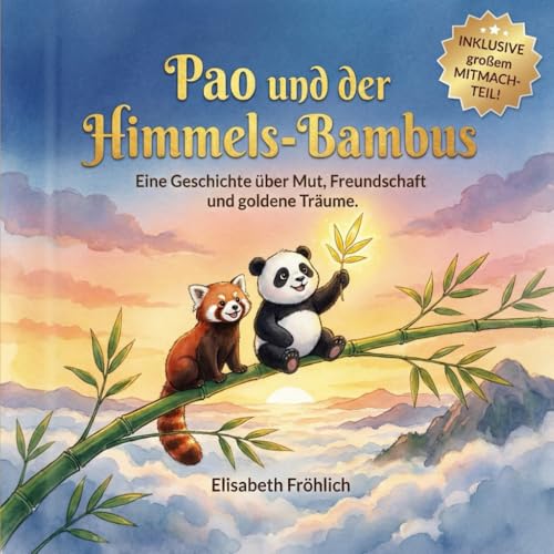 Pao und der Himmels-Bambus: Eine Mut-Mach-Geschichte für Kinder mit interaktivem Bonusteil (Die Abenteuer von Mini Panda Pao, Band 1)