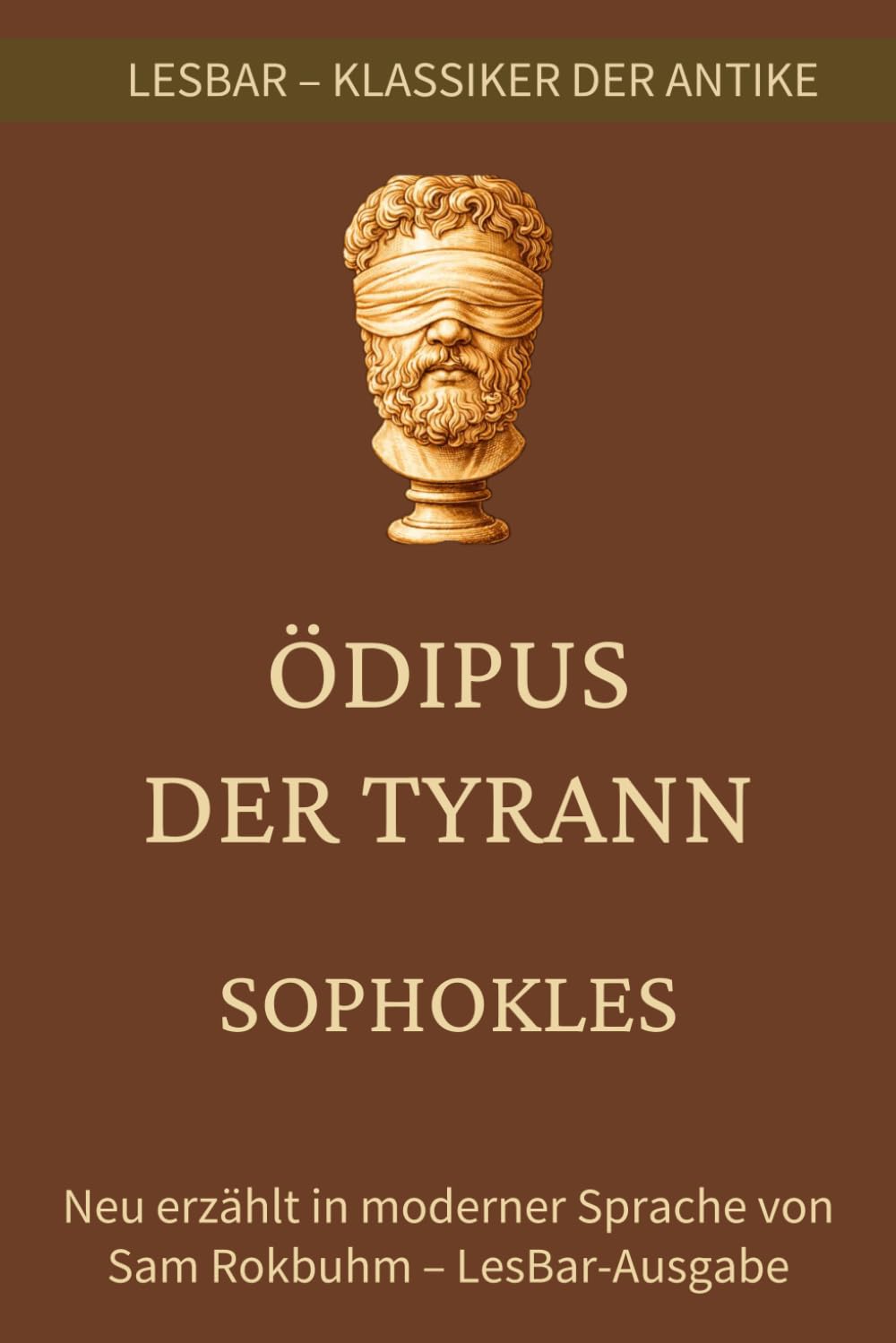 Sophokles - Ödipus der Tyrann: LesBar - weil Klassiker nicht kompliziert sein müssen (LesBar - neu erzählt in moderner Sprache)