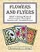 Flowers and Flyers: Adult Coloring Book of Flowers, Songbirds, Hummingbirds, Butterflies, Owls, Ornamentals and More!