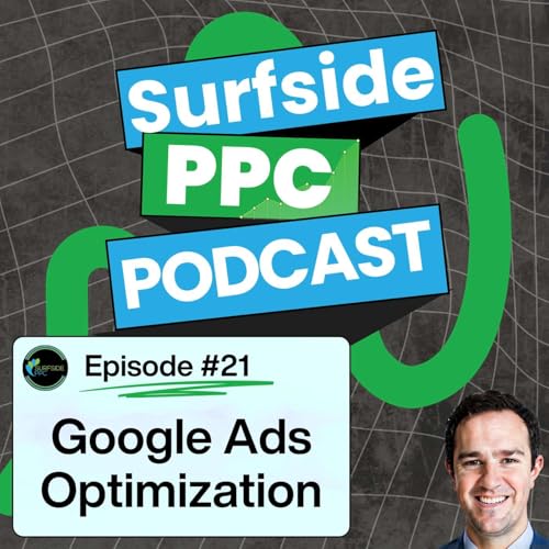 Surfside PPC Podcast Episode 21 - Google Ads Optimization Strategies For 2026