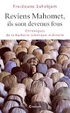 Reviens Mahomet Ils sont devenus fous: Chronique de la barbarie islamique ordinaire