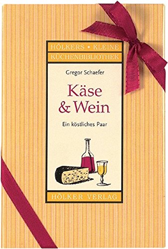 Käse & Wein: Ein köstliches Paar (Hölkers kleine Küchenbibliothek) Käse & Wein: Ein köstliches Paar (Hölkers kleine Küchenbibliothek)