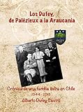 araucania chile turismo  Los Dufey, de Palézieux a la Araucanía: Crónica de una familia suiza en Chile 1344-2018 (Spanish Edition)