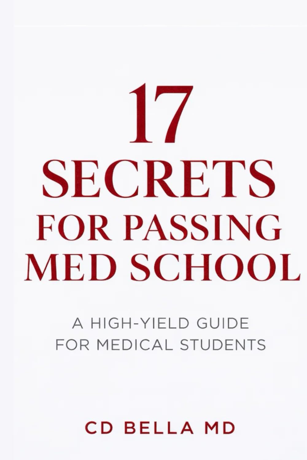 17 Secrets for Passing Med School: Proven Study Systems, Mental Shifts, and Exam Strategies Every Medical Student Needs to Survive and Succeed