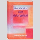  Hab ich mir´s doch gleich gedacht: Geschichten & Reflexionen