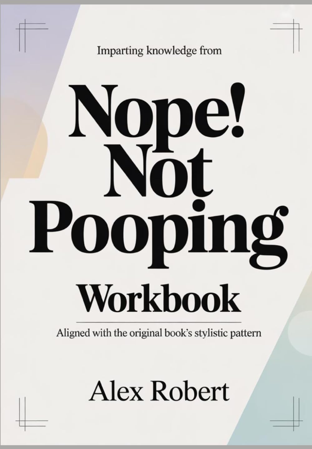 Imparting Knowledge from Nope! not Pooping: Aligned with the original book’s stylistic pattern