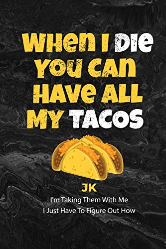 When I Die You Can Have All My Tacos JK I'm Taking Them With Me I Just Have To Figure Out How: Taco Lovers Gifts Black Marble Style Background Blank ... Snarky Comments Remarks Birthday Gift