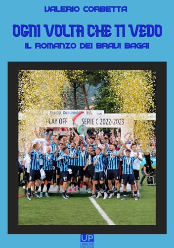 Ogni Volta Che Ti Vedo. Il Romanzo Dei Bravi Bagai Ogni Volta Che Ti Vedo. Il Romanzo Dei Bravi Bagai