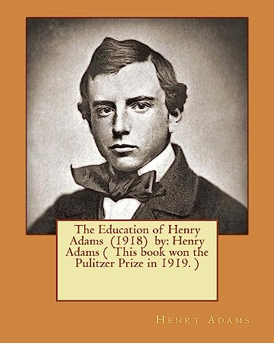 The Education of Henry Adams (1918) by: Henry Adams (