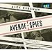 Avenue of Spies: A True Story of Terror, Espionage, and One American Family's Heroic Resistance in Nazi-Occupied Paris