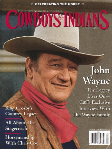 Cowboys & Indians July 2009 Volume 17 Number 5 John Wayne, Bing Crosby's Country Legacy, All About Stagecoach, Horsemanship with Chris Cox