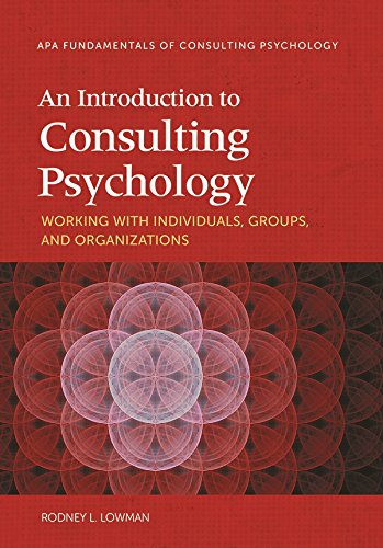 An Introduction to Consulting Psychology: Working With Individuals, Groups, and Organizations (Fundamentals of Consulting Psychology)