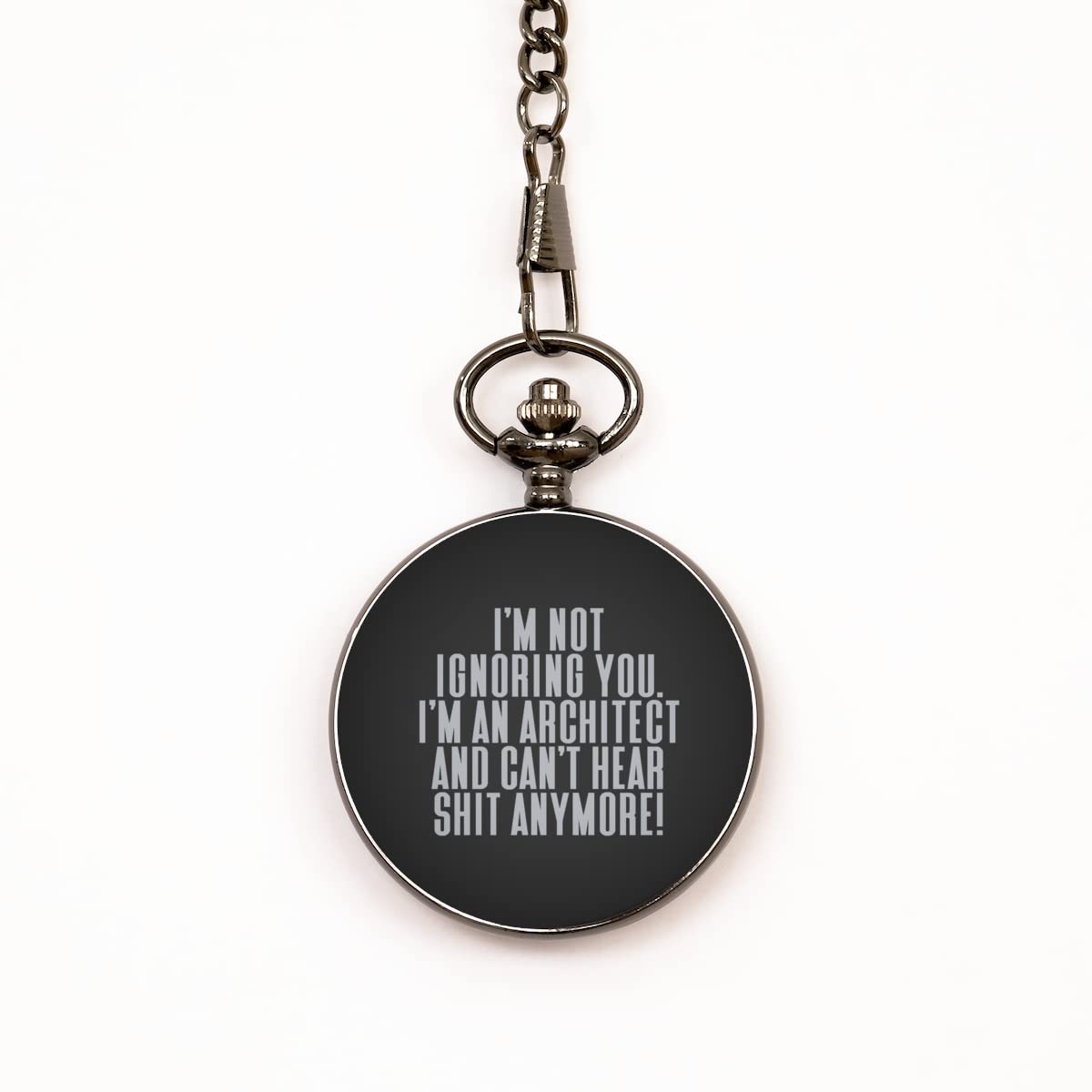 I'm Not Ignoring You. I'm an Architect and Can't Hear Shit Anymore! Pocket Watch, Architect, Nice Gifts for Architect