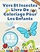 Vers Et Insectes Livre De Coloriage Pour Les Enfants: Les Tout-Petits Activité Coloration Junior Papillons Abeille Et Autre