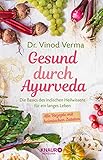 Gesund durch Ayurveda: Die Basics des indischen Heilwissens für ein langes Leben - Dr. Vinod Verma Übersetzer: Wolfgang Beuchelt, Brigitte Rüßmann 