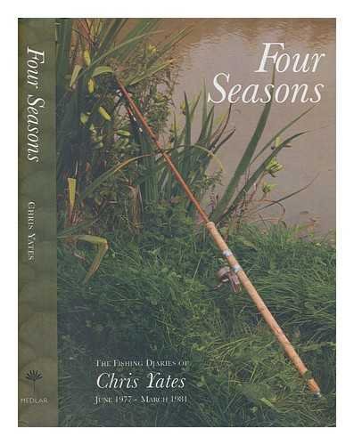 Four Seasons: Written by Chris Yates, 2008 Edition, (New edition) Publisher: Medlar Press [Hardcover]