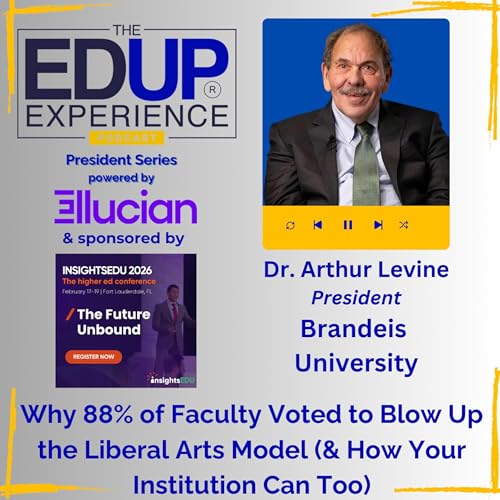 Why 88% of Faculty Voted to Blow Up the Liberal Arts Model (& How Your Institution Can Too) - with Dr. Arthur Levine, President, Brandeis University