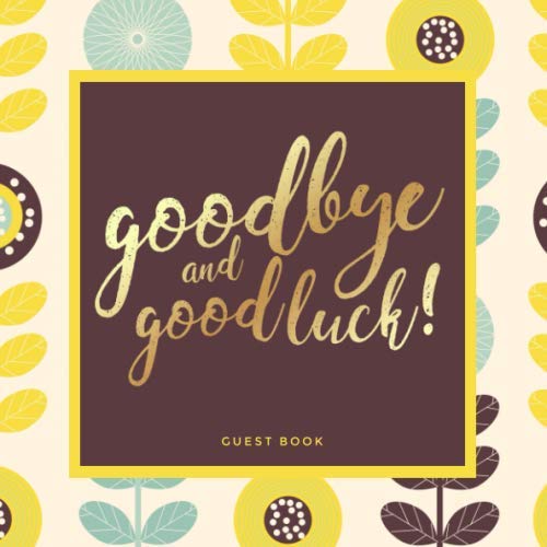 Goodbye and Good Luck! Farewell Party Guest Book | Yellow Nature Theme: Goodbye Message Book for Leaving Coworker, Boss, Colleague, Friend, Retirement Party